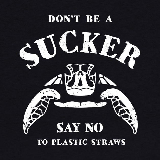 Don’t Be A Sucker Say No To Plastic Straws - Turtle by bangtees